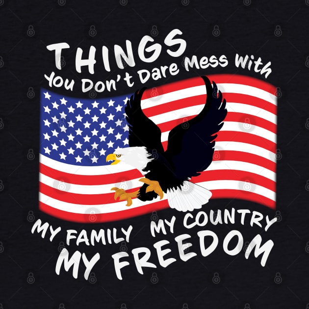 You Dont Dare Mess With My Family My Country My Freedom by Rosemarie Guieb Designs